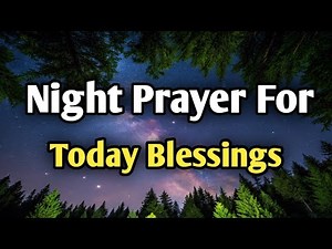 Night Prayer For Today’s Blessings | Thank God Before You Sleep | Powerful Night Prayer