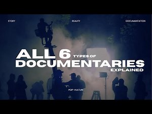 All 6 Types of Documentaries Explained.