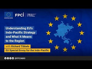 Understanding EU's Indo-Pacific Strategy and What It Means to the Region