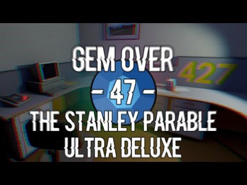 💎 GEM OVER #47 • THE STANLEY PARABLE • PRECIOUS BUCKET