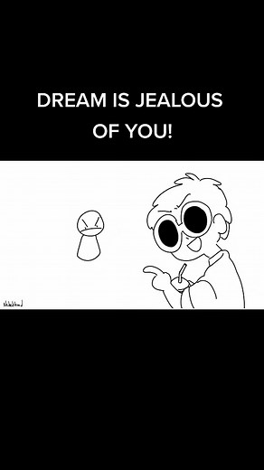 Dream is Jealous of You!
