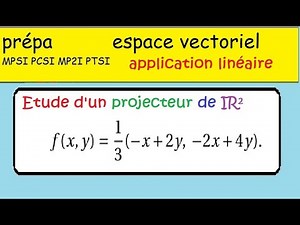 Les applications linéaires •exemple •projecteur de IR^2•prépa •maths sup spé -