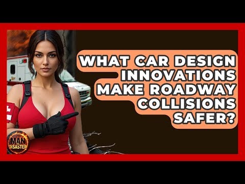 What Car Design Innovations Make Roadway Collisions Safer? - Man vs. Disaster