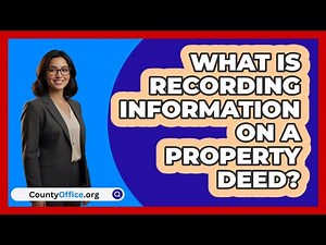 What Is Recording Information On A Property Deed?