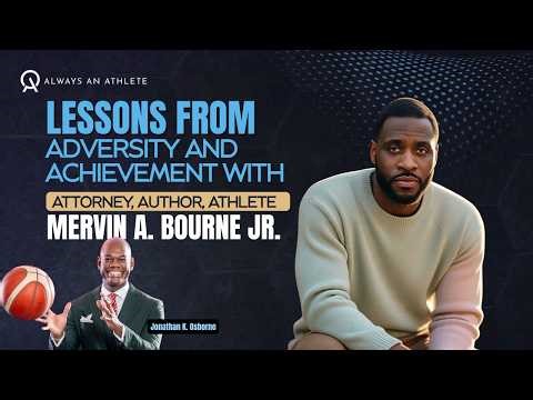 Lessons from Adversity and Achievement with Attorney, Author, Mervin Bourne Jr. | Always An Athlete
