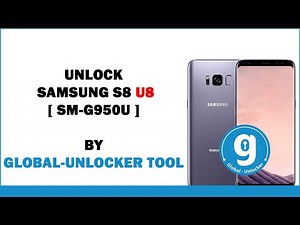 Unlock Galaxy S8 [ SM-G950U U8 ] | By Global Unlocker Tool