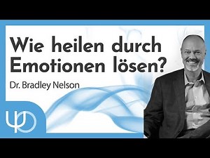 How to heal through releasing emotions? 💖🤕🙌 | Dr. Bradley Nelson (German)