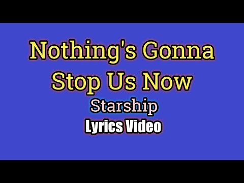 Nothing's Gonna Stop Us Now (Lyrics Video) - Starship