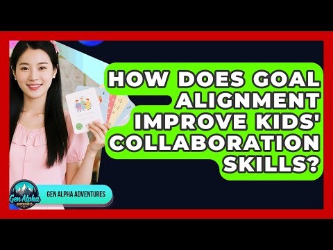 How Does Goal Alignment Improve Kids' Collaboration Skills? - Gen Alpha Adventures