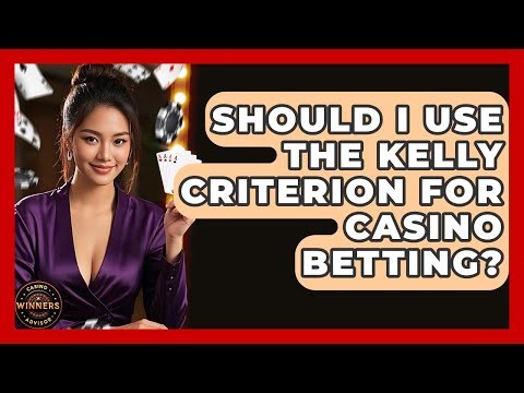 Should I Use The Kelly Criterion For Casino Betting? - Casino Winners Advisor