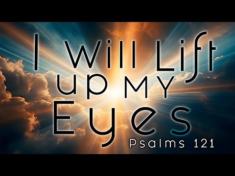 I Will Lift Up My Eyes (Psalms 121) Official Music Video