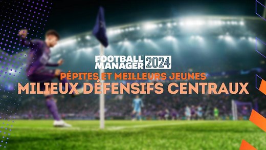FM 2024 : Pépites et meilleurs jeunes milieux défensifs centraux (MDC)