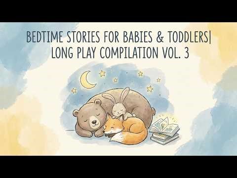 Bedtime Stories for Babies & Toddlers | Long Play Compilation Vol. 3