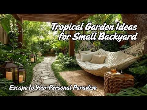 Tropical Garden Ideas for Small Backyard | Escape to Your Personal Paradise