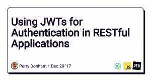 Using JWTs for Authentication in RESTful Applications