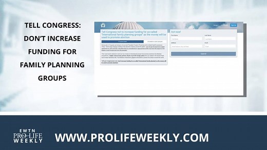PRO-LIFE CALL TO ACTION: Go to prolifeweekly.com to tell Congress not to increase funding for so-called "international family planning groups" that promote abortions. | EWTN
