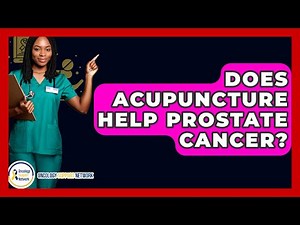 Does Acupuncture Help Prostate Cancer? - Oncology Support Network