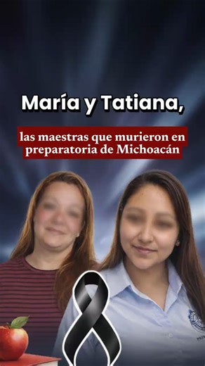 🏫 Michoacán rinde homenaje a María y Tatiana, 👩🏻‍🏫 docentes que evitaron una masacre 🇲🇽