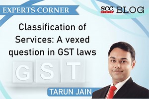Classification of Services: A Vexed Question in GST Laws