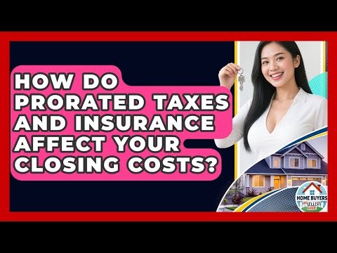 How Do Prorated Taxes And Insurance Affect Your Closing Costs? - Home Buyers and Sellers Guide