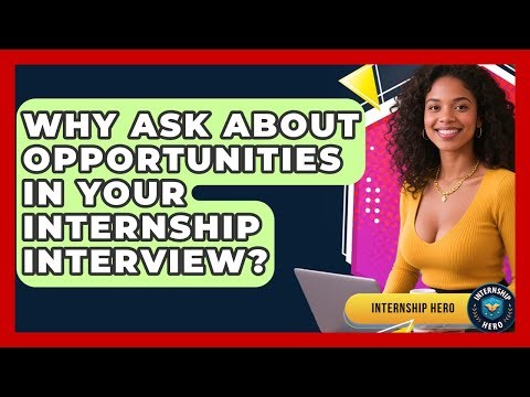 Why Ask About Opportunities In Your Internship Interview? - Internship Hero