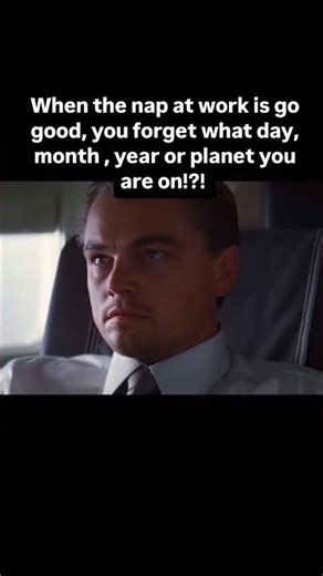 Nap so good you forget about existing Leonardo DiCaprio inception , funny work meme #funnyworkmeme