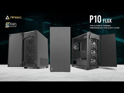 Antec Performance P10 FLUX - The Ultimate Thermal Performance for Silent Cases