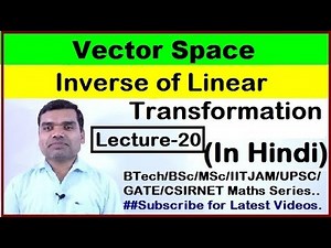 Vector Space - Inverse of Linear Transformation in Hindi (Lecture20)