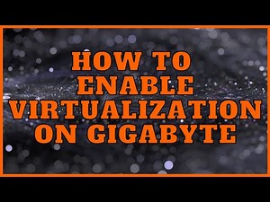 How to enable Virtualization on Gigabyte motherboard