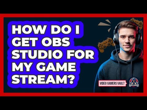 How Do I Get OBS Studio For My Game Stream?