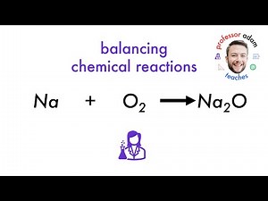 Na2O Balancing Chemical Reactions Sodium Oxide | Professor Adam Teaches