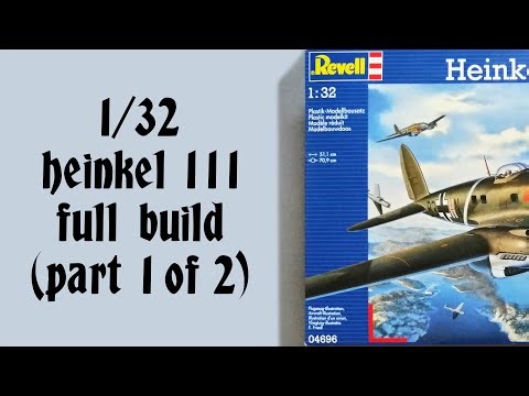Revell's 1/32 Heinkel 111 Full Build (Part 1 of 2)