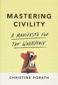 Summary: Mastering Civility: A Manifesto for the Workplace by Christine Porath - Paminy