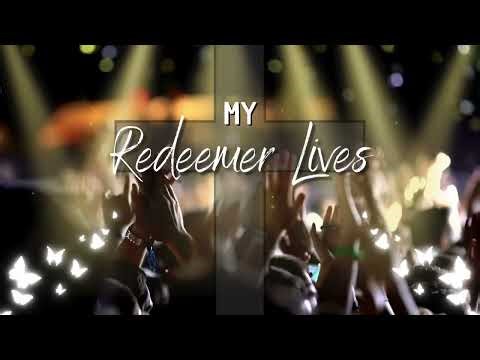 My Redeemer Lives