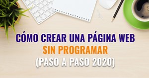 Cómo Crear Una Página Web Paso A Paso [Tutorial 2022] ⏰