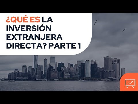 ¿QUÉ ES LA INVERSIÓN EXTRANJERA DIRECTA (IED)? ✅ TUTORIAL PARTE 1