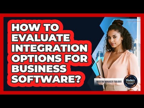 How To Evaluate Integration Options For Business Software?