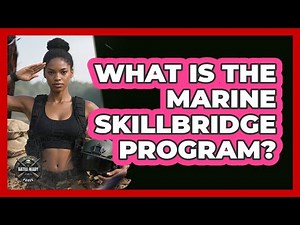 What Is The Marine SkillBridge Program? - Battle Ready Force
