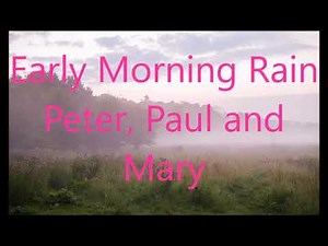 Peter, Paul & Mary Early Morning Rain + lyrics