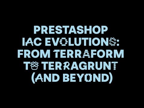 PrestaShop IAC evolutions: from Terraform to Terragrunt | PrestaShop Developer Conference