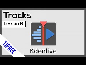 Kdenlive Lesson 8 - Using Video and Audio Tracks