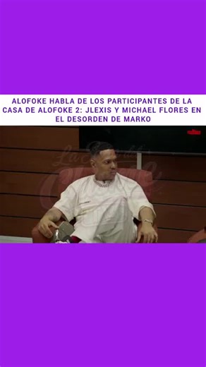ALOFOKE HABLA DE LOS PARTICIPANTES DE La CASA DE ALOFOKE 2: JLEXIS Y MICHAEL FLORES EN EL DESORDEN DE MARKO . . #Chisme #realitytvclips #eldesordendemarkoclips #eldesordendemarko #jlexis