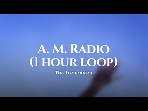 1 hr loop: The Lumineers - A.M. RADIO (lyrics)
