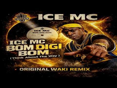 Ice Mc - Bom DIgi Bom (Think About The way) Original Waki Remix Dub