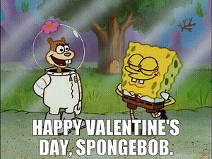 Happy Valentine's Day, SpongeBob.