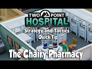 Two Point Hospital Strategy & Tactics Quick Tip: The Chairy Pharmacy Build