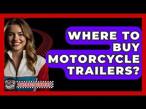 Where To Buy Motorcycle Trailers? - The Racing Xpert