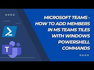 Microsoft Teams -How to add members in MS Teams tiles with Windows PowerShell Commands