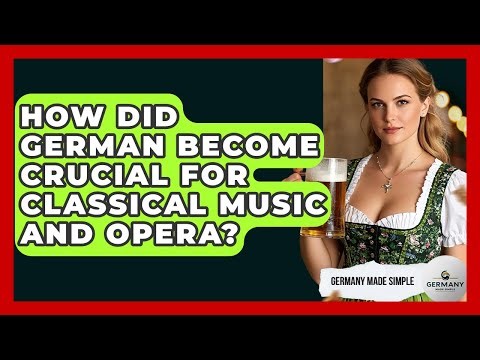 How Did German Become Crucial For Classical Music And Opera? - Germany Made Simple
