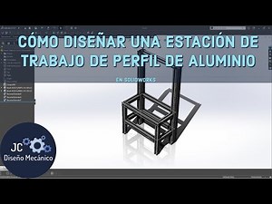CÓMO DISEÑAR UNA ESTACIÓN DE TRABAJO DE PERFIL DE ALUMINIO EN #SOLIDWORKS.